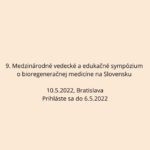 9. Medzinárodné vedecké a edukačné sympózium o bioregeneračnej medicíne na Slovensku